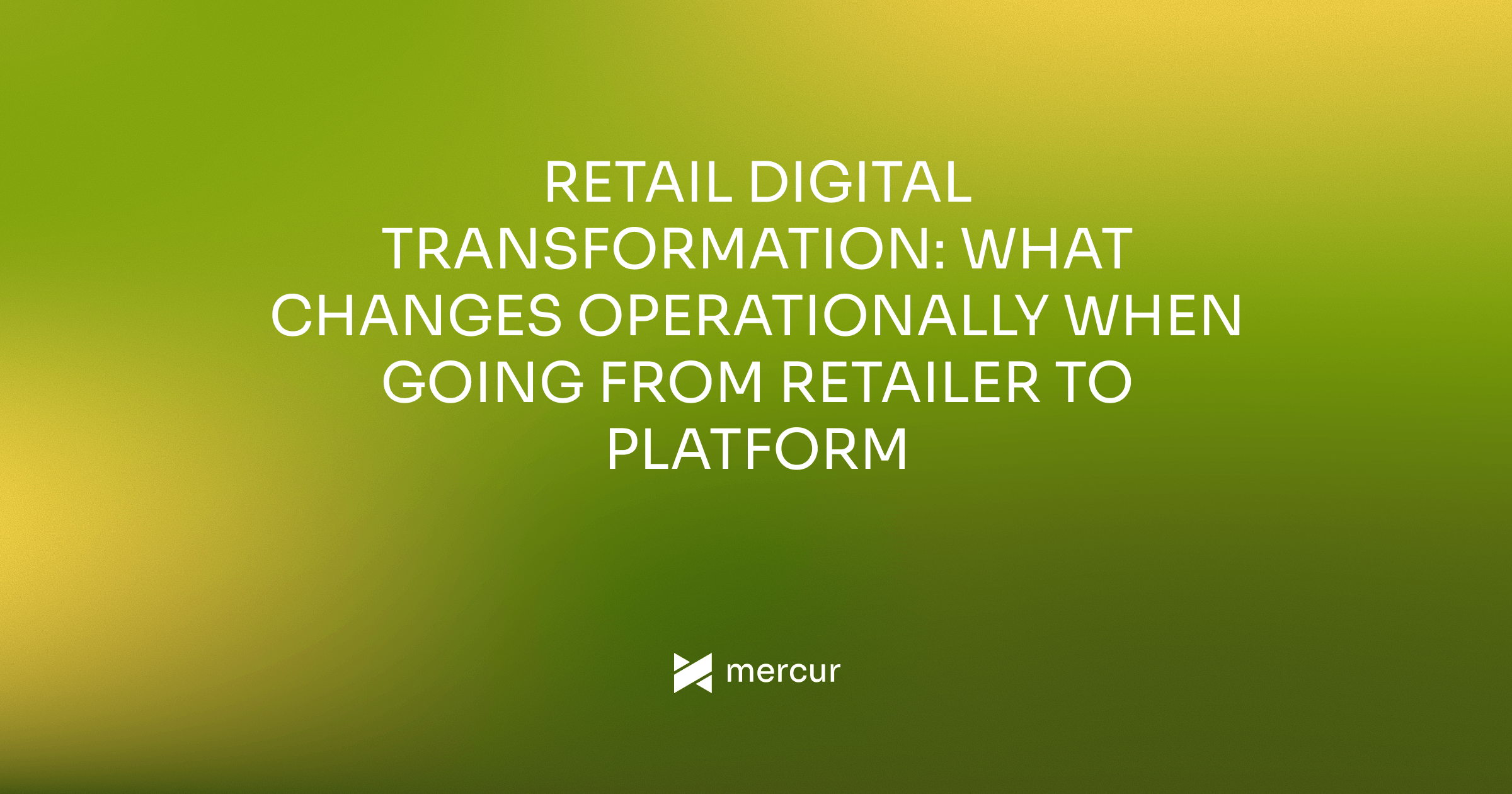 Retail Digital Transformation: What Changes Operationally When Going From Retailer to Platform